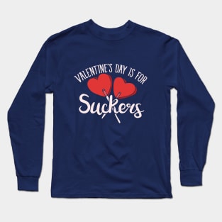 Valentine's day is for SUCKERS Long Sleeve T-Shirt